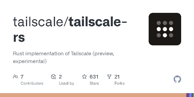 GitHub - tailscale/tailscale-rs: Rust implementation of Tailscale (preview, experimental)