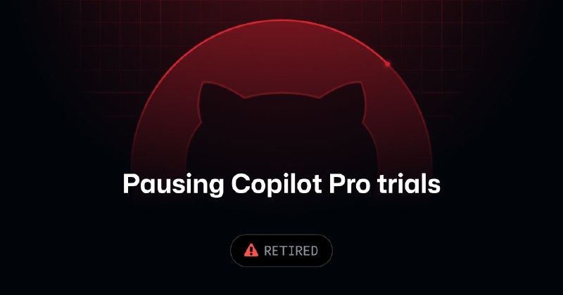 Pausing new GitHub Copilot Pro trials - GitHub Changelog